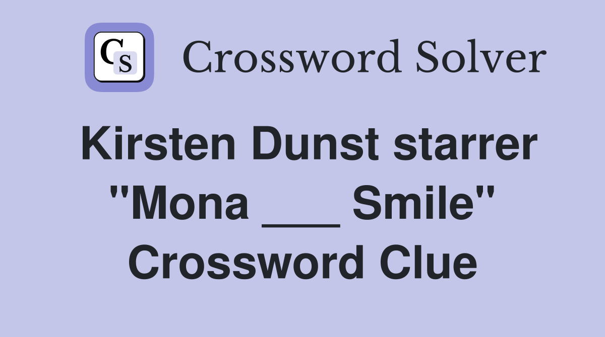 Kirsten Dunst starrer "Mona ___ Smile" Crossword Clue Answers